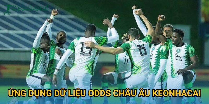Ứng dụng dữ liệu odds châu Âu Keonhacai Ứng dụng dữ liệu odds châu Âu Keonhacai