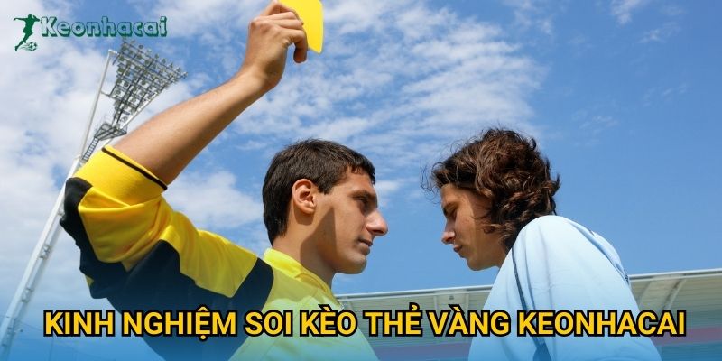 Kinh nghiệm soi kèo thẻ vàng Keonhacai Kinh nghiệm soi kèo thẻ vàng Keonhacai