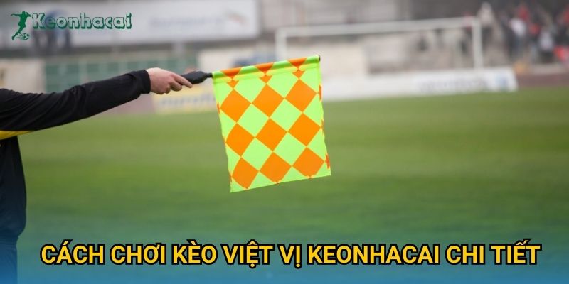 Cách chơi kèo việt vị Keonhacai chi tiết Cách chơi kèo việt vị Keonhacai chi tiết