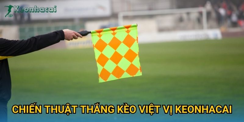 Chiến thuật thắng kèo việt vị Keonhacai Chiến thuật thắng kèo việt vị Keonhacai