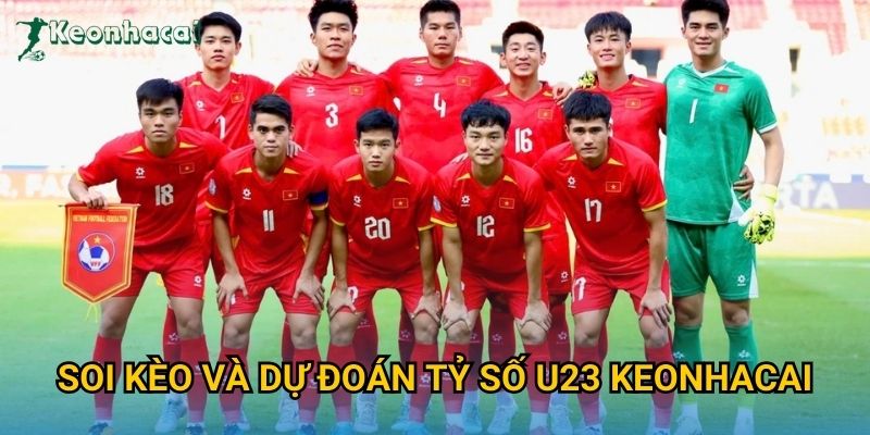 Soi kèo và dự đoán tỷ số U23 Keonhacai Soi kèo và dự đoán tỷ số U23 Keonhacai