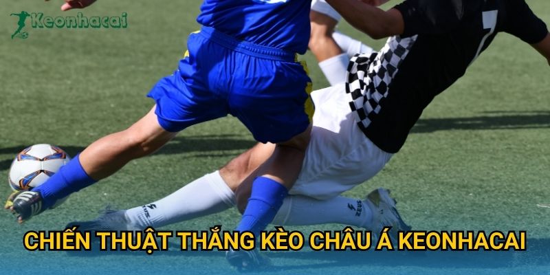 Chiến thuật thắng kèo châu Á Keonhacai Chiến thuật thắng kèo châu Á Keonhacai