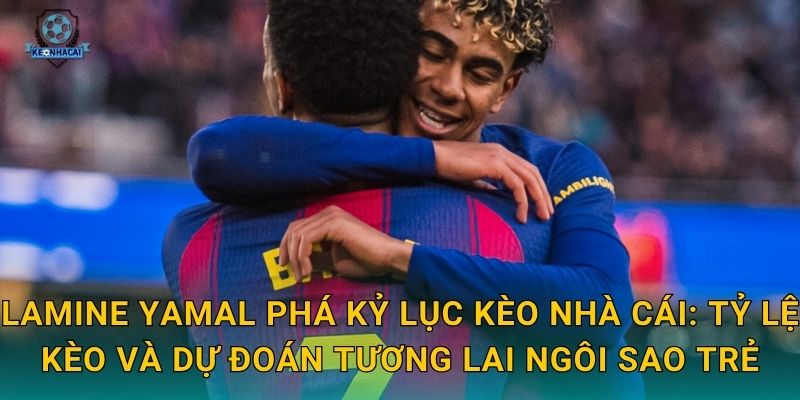 Lamine Yamal phá kỷ lục: Thần đồng Tây Ban Nha viết lịch sử – Kèo nhà cái ghi nhận cột mốc 3 Lamine Yamal phá kỷ lục Kèo nhà cái: Tỷ lệ kèo và dự đoán tương lai ngôi sao trẻ