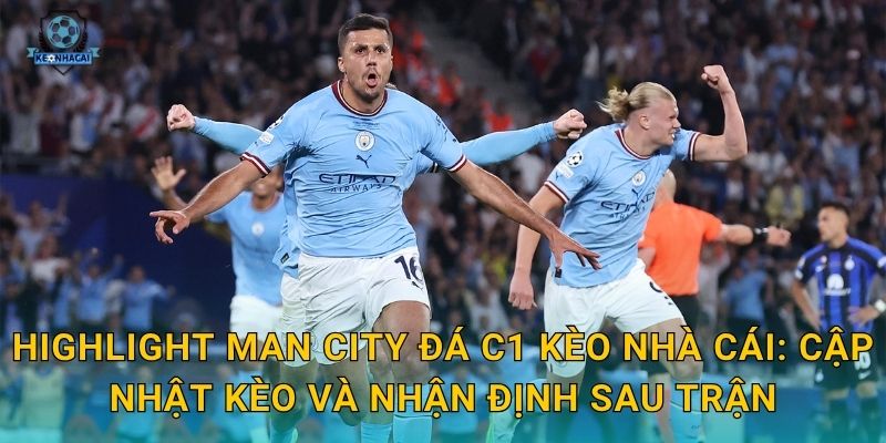 Highlight Man City đá C1 tối qua – Những pha bóng đỉnh cao và bình luận từ Kèo nhà cái 3 Highlight Man City đá C1 Kèo nhà cái: Cập nhật kèo và nhận định sau trận