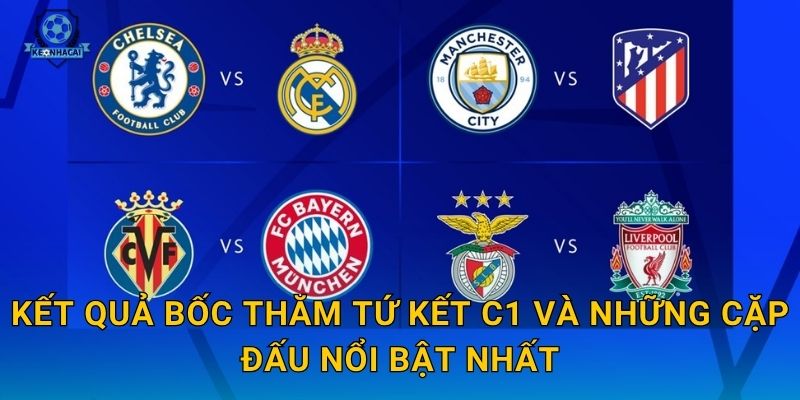 Bốc thăm tứ kết C1: Những cặp đấu đáng chờ đợi nhất và nhận định từ Kèo nhà cái 2 Kết quả bốc thăm tứ kết C1 và những cặp đấu nổi bật nhất