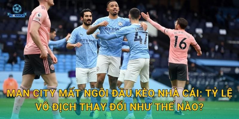 Man City mất ngôi đầu bảng: Cú ngã bất ngờ và phân tích tức thì từ Kèo nhà cái 3 Man City mất ngôi đầu Kèo nhà cái: Tỷ lệ vô địch thay đổi như thế nào?