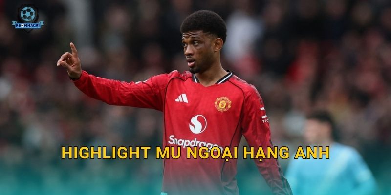 Highlight MU Ngoại hạng Anh vòng mới nhất – Những pha bóng hay nhất qua góc nhìn Kèo nhà cái 1 Highlight MU Ngoại hạng Anh vòng mới nhất – Những pha bóng hay nhất qua góc nhìn Kèo nhà cái