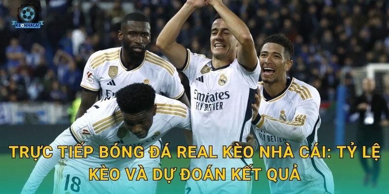 Trực tiếp bóng đá Real tối nay – Link xem và nhận định kèo nóng từ Kèo nhà cái 3 Trực tiếp bóng đá Real Kèo nhà cái: Tỷ lệ kèo và dự đoán kết quả